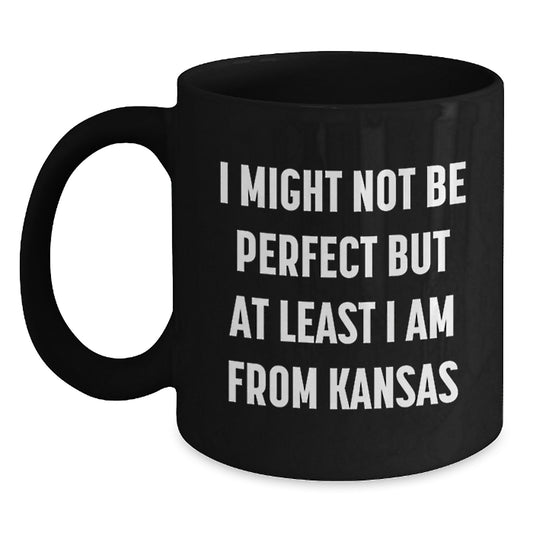 Funny Kansas Quotes Black Coffee Mugs from Friends to Graduates, Unique Gifts for Men and Women, I Might Not Be Perfect But At Least I Am From Kansas - Main