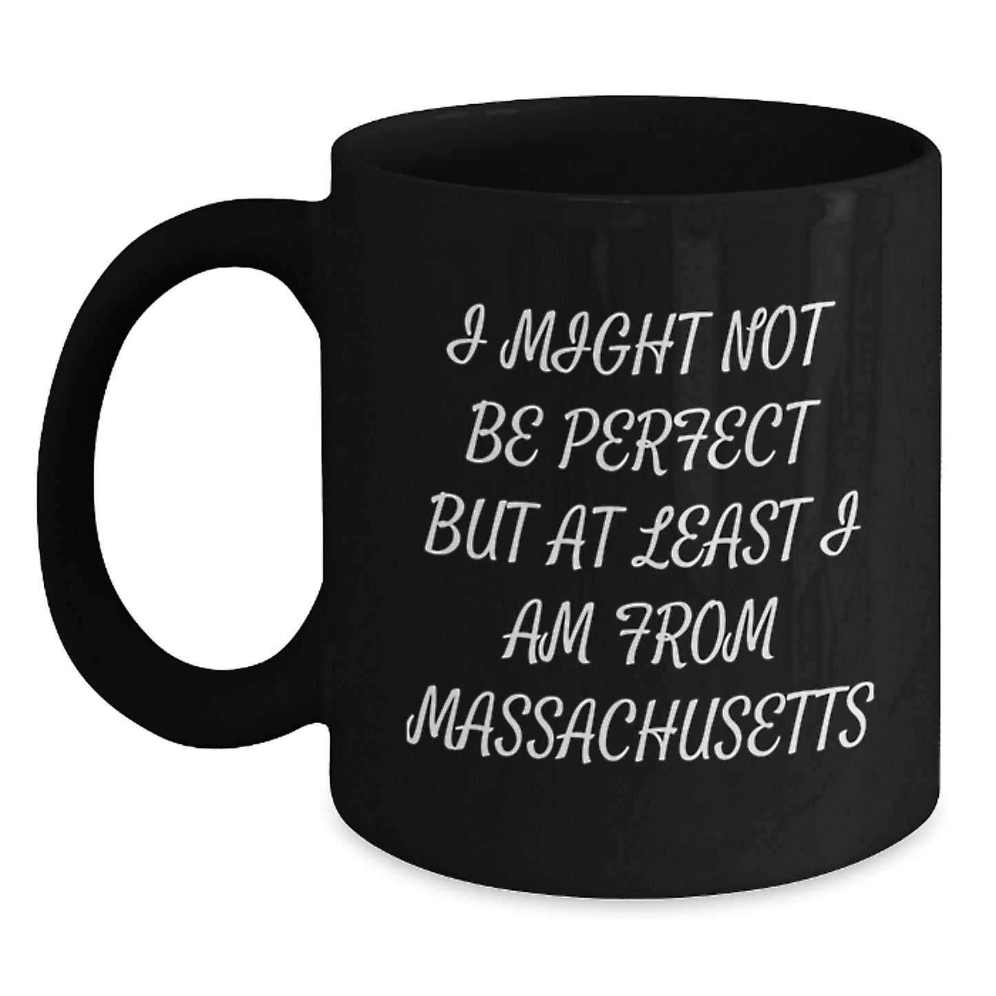 Funny Massachusetts Gifts from Friends for Family Members - Black Coffee Mug, I Might Not Be Perfect But At Least I Am From Massachusetts, Christmas Unique - Main