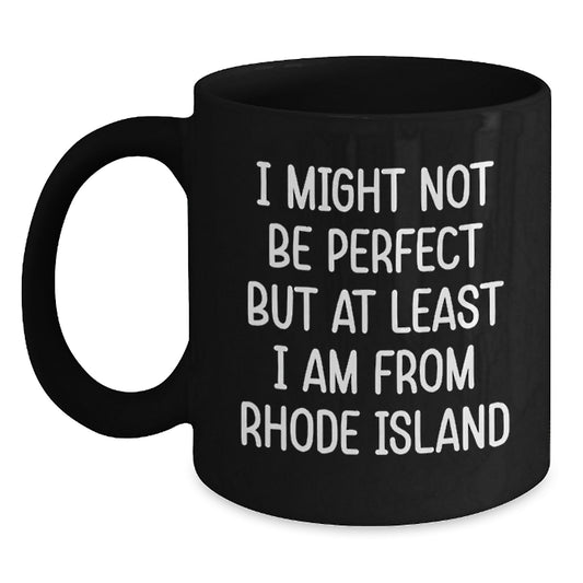 Rhode Island Proud Gifts from Friends to Family - 'I Might Not Be Perfect' Black Coffee Mug, Gift for Graduation, Unique Mugs for Men and Women from Rhode Island - Main