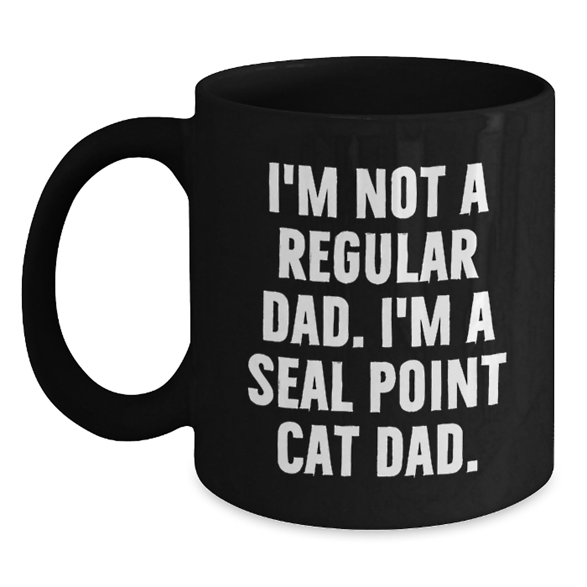 Funny Seal Point Cat Gifts from Dad to Seal Point Cat Lover - Black Coffee Mug, 11oz or 15oz, Microwave and Dishwasher Safe for Graduation - Main