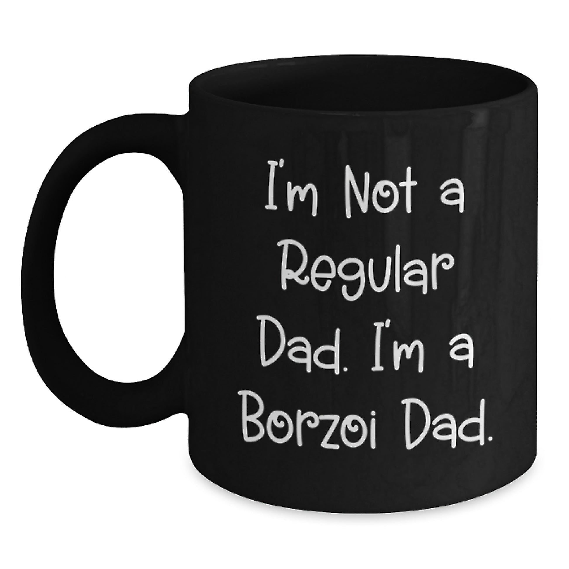 Borzoi Dog Lover Gifts from Dad - I'm Not A Regular Dad. I'm A Borzoi Dad. Black Coffee Mug for Graduation Unique Gifts - Main