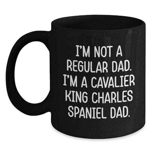 Funny Cavalier King Charles Spaniel Dad Gifts from Friends for Graduation Unique Black Coffee Mugs, 'I'm Not A Regular Dad. I'm A Cavalier King Charles Spaniel Dad.' - Main