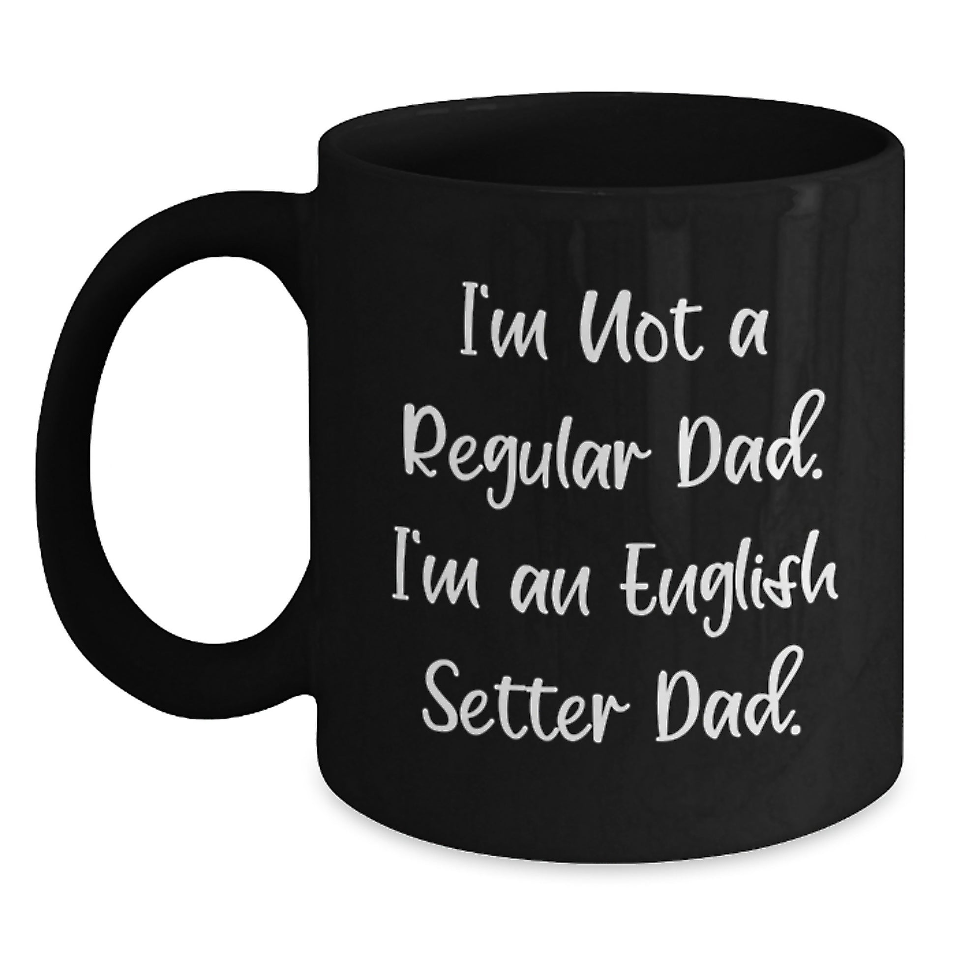 Funny English Setter Dog Dad Gifts for Graduation - Black Coffee Mug from Friends, Black Coffee Mug for English Setter Dog Enthusiasts, 'I'm Not A Regular Dad. I'm An English Setter Dad.' Quote - Main