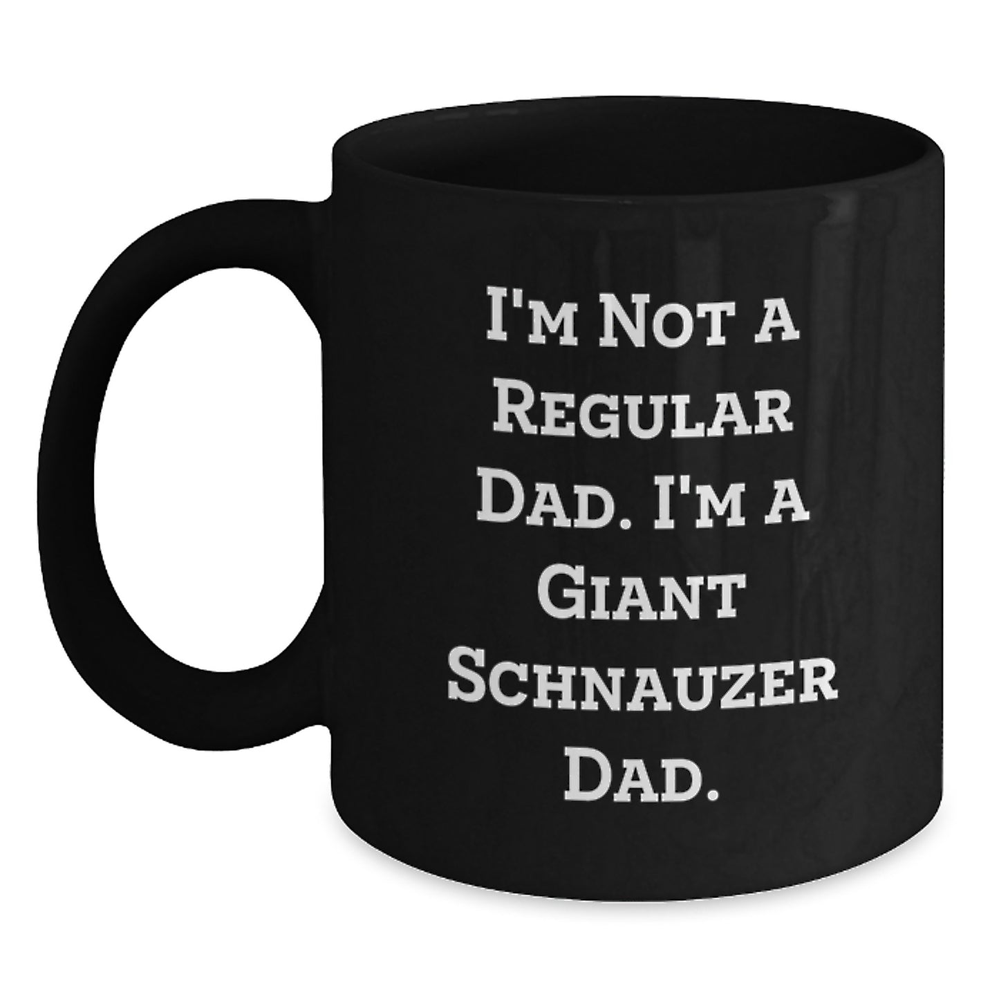 Funny Giant Schnauzer Dog Gifts from Dad for Men, Unique Black Coffee Mug I'm Not A Regular Dad I'm A Giant Schnauzer Dad Christmas - Main