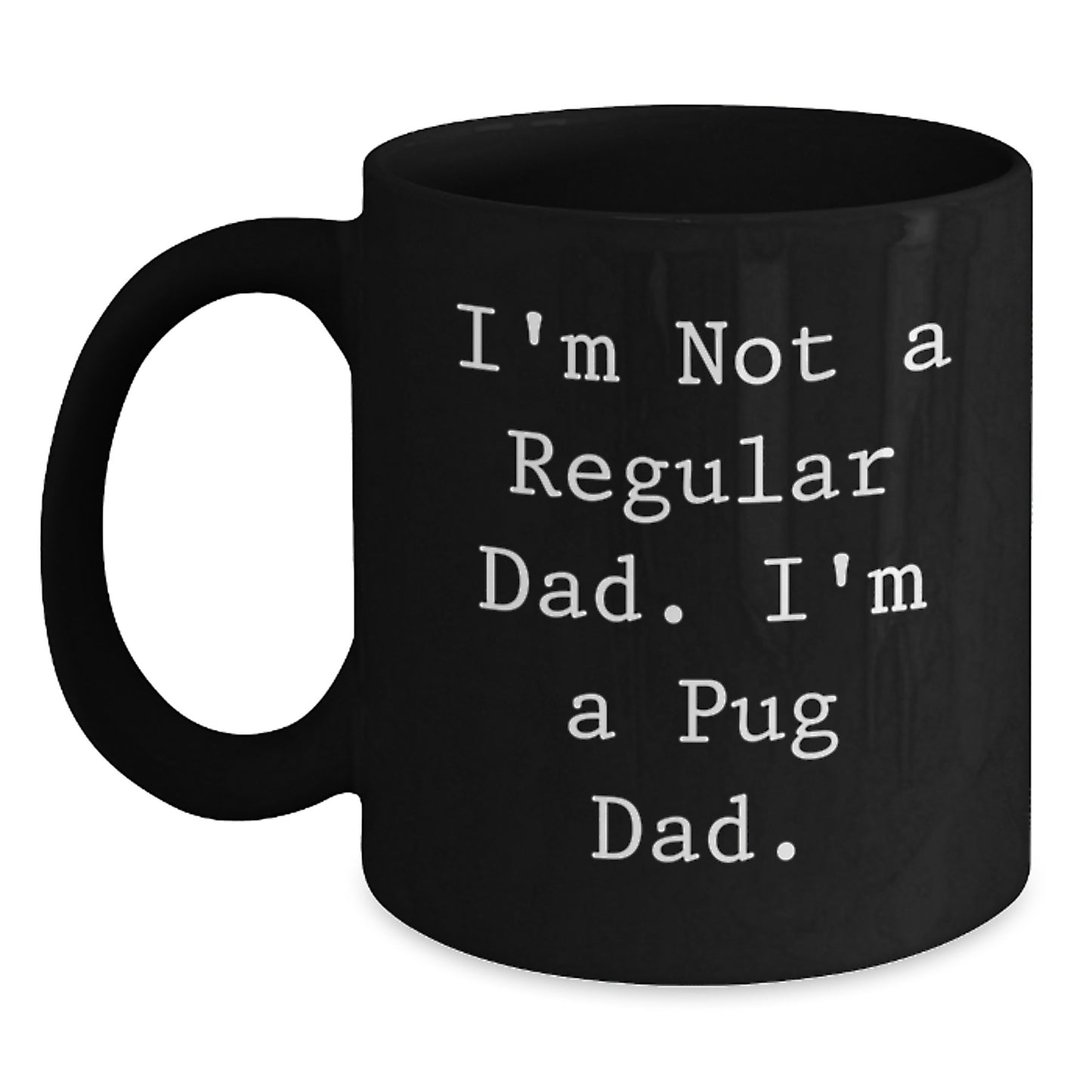 Funny Pug Dad Quote Black Coffee Mugs Gifts from Men, Pug Dog Enthusiasts, Pug Lover Friends, Family Members for Christmas Unique Presents - Main