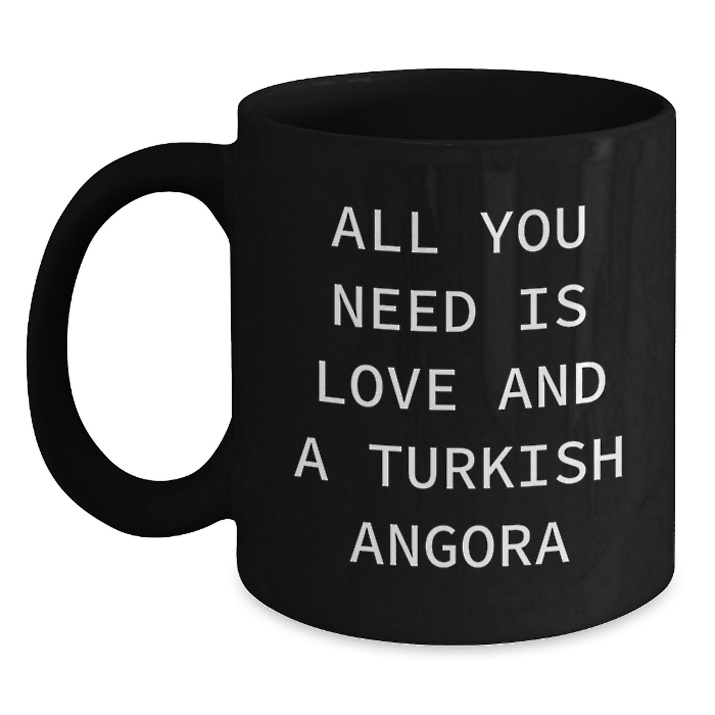 Funny Turkish Angora Cat Lover Gifts from Men to Friends - Black Coffee Mug for Christmas Unique Gifts - All You Need Is Love And A Turkish Angora - Main