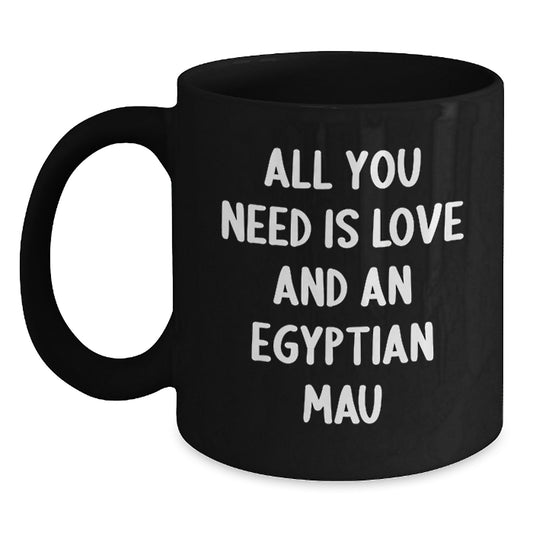 Funny Egyptian Mau Cat Gifts - Egyptian Mau Cat Lover, Christmas Unique Gifts from Friends to Egyptian Mau Cat Enthusiasts, Black Coffee Mug with 'All You Need Is Love And An Egyptian Mau' Quote - Main