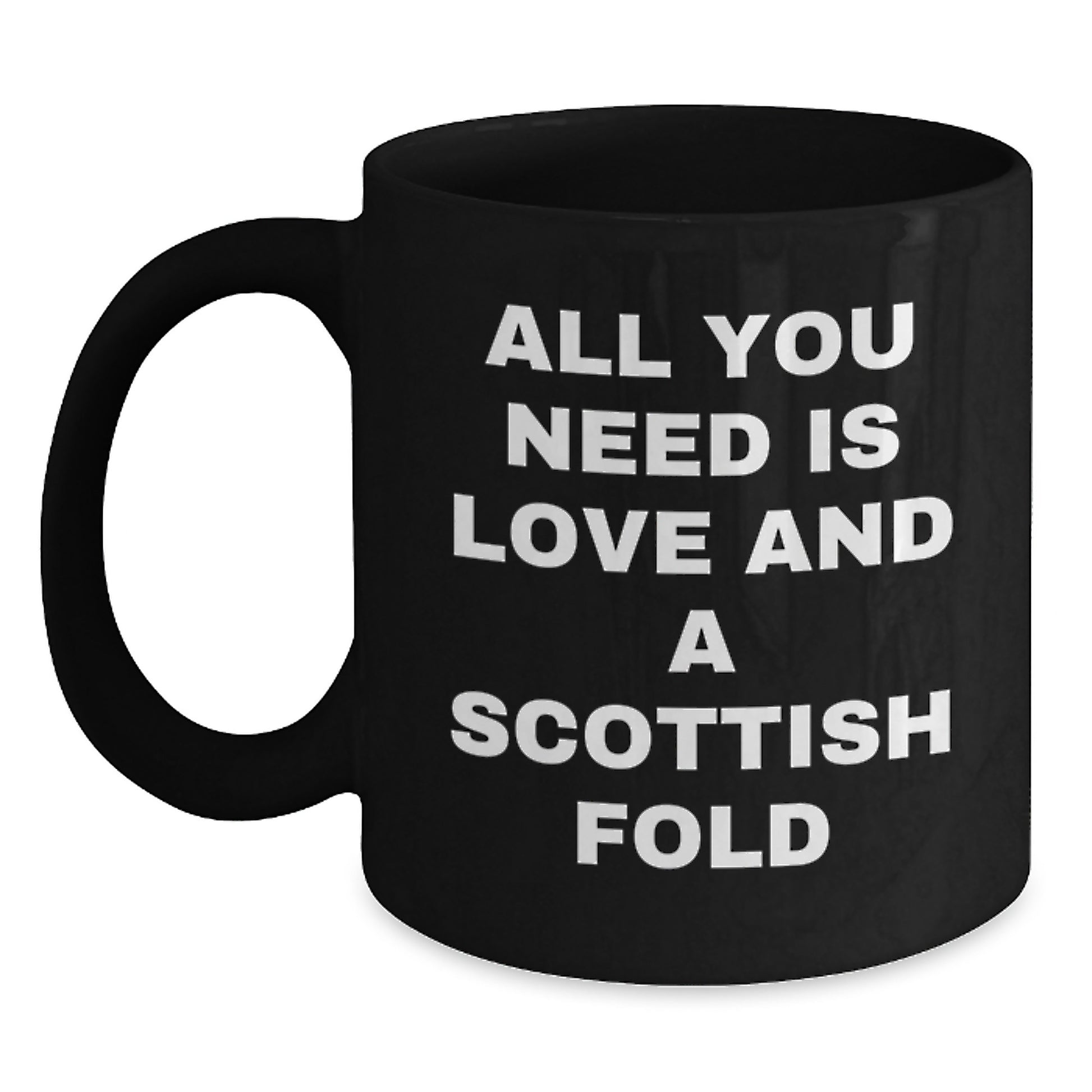 Scottish Fold Cat Lover Gifts from Men for Christmas Unique Gifts - Funny Quote Black Coffee Mug - All You Need Is Love And A Scottish Fold - Main