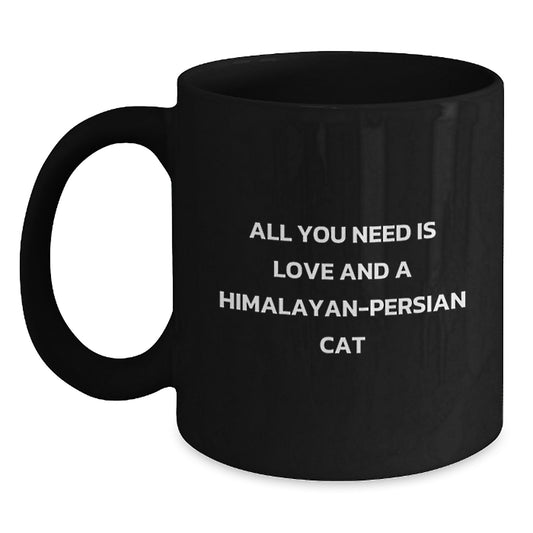 Funny Himalayan-Persian Cat Gifts from Friends to Family, All You Need Is Love And A Himalayan-persian Cat, Black Coffee Mug for Graduation - Main
