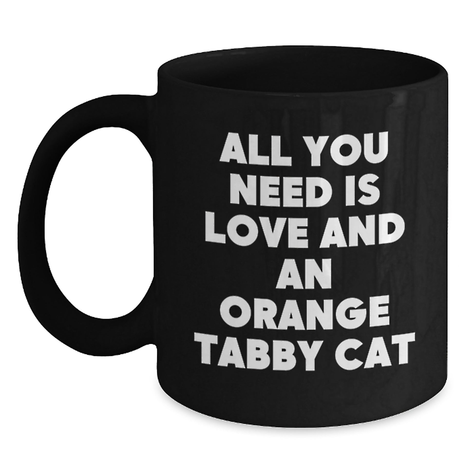 Funny Orange Tabby Cat Gifts for Men, Friends, and Family - Black Coffee Mug for Orange Tabby Cat Lovers - 'All You Need Is Love And An Orange Tabby Cat' Christmas Unique Gifts - Main