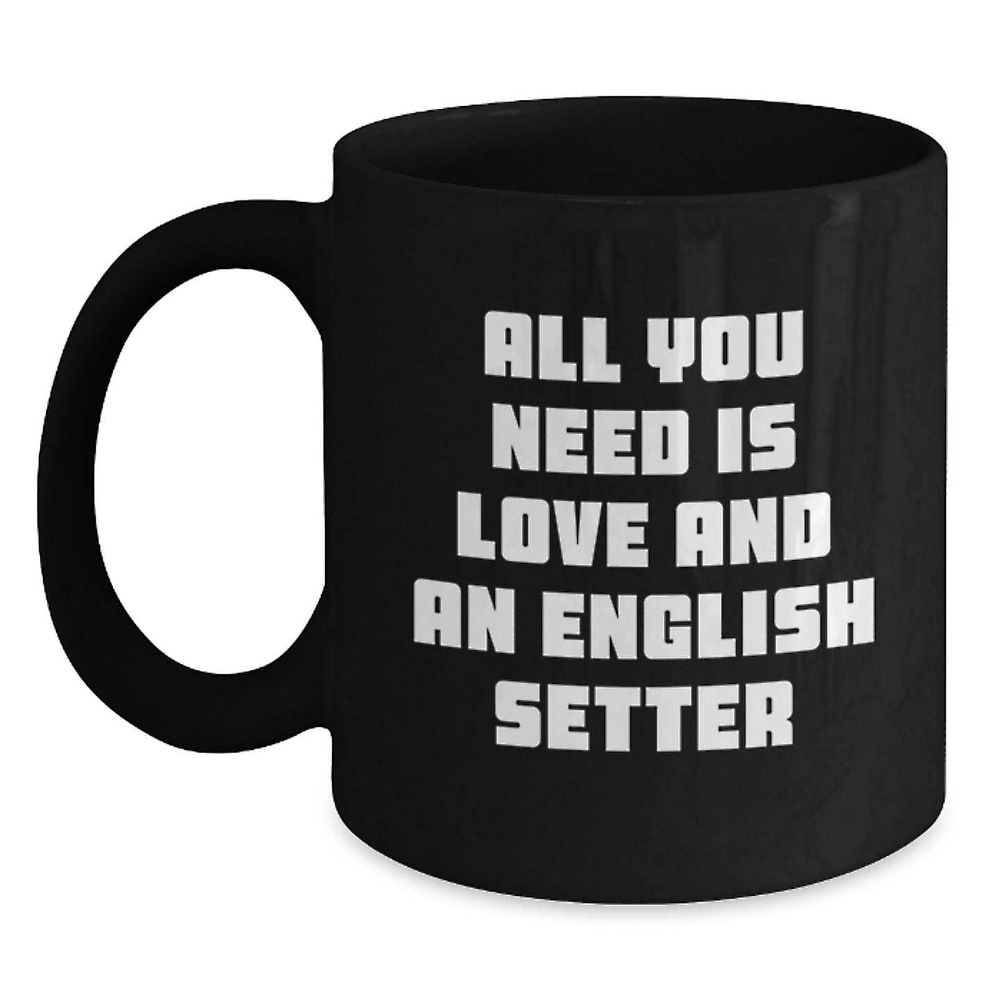 English Setter Dog Lover Gifts from Men to Women Friends - Funny Quote Coffee Mug for Christmas Unique Presents - Main