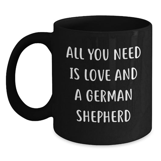 Funny German Shepherd Dog Lover Gifts from Friends and Family - Black Coffee Mug, All You Need Is Love And A German Shepherd - Graduation Unique Gifts - Main