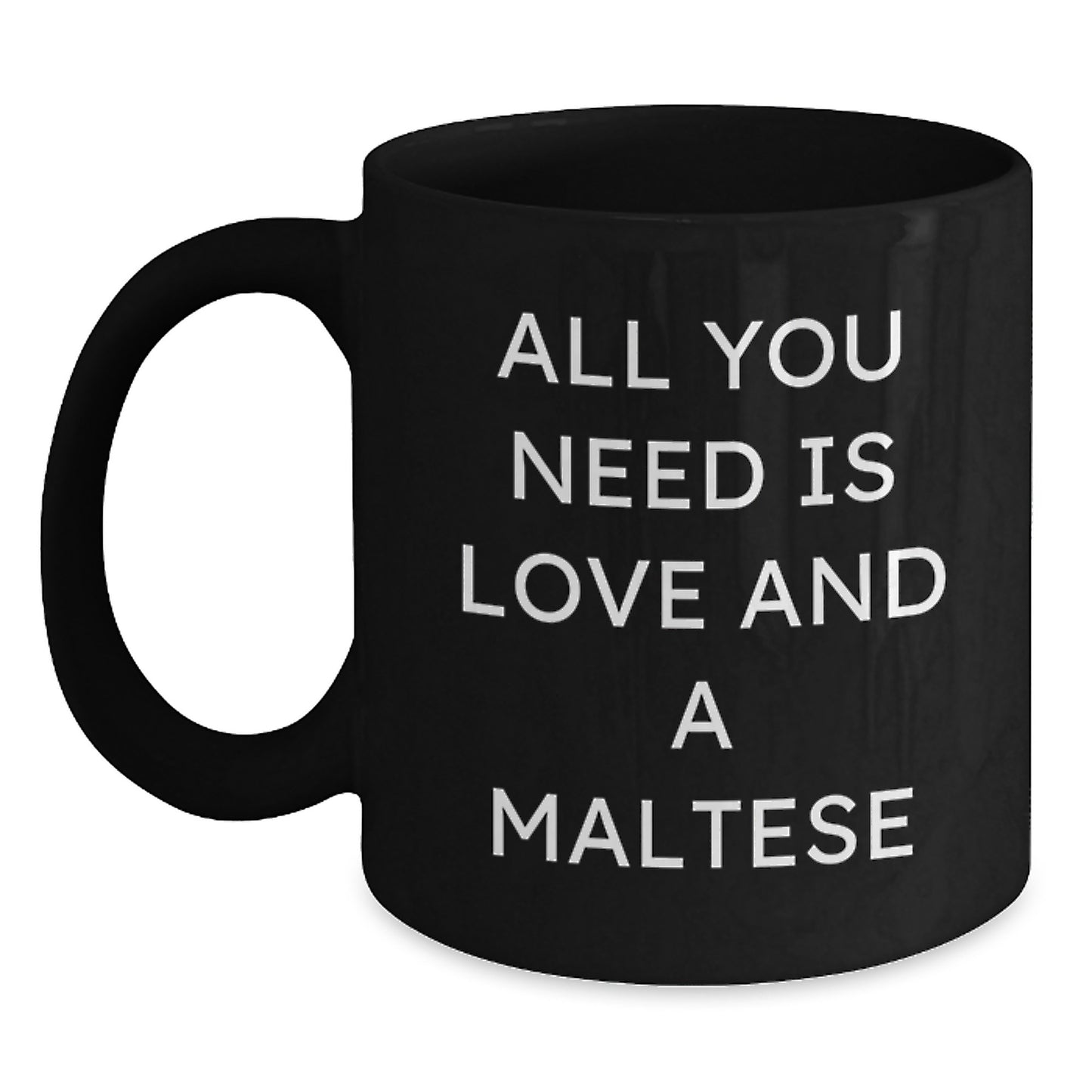 Funny Maltese Dog Lover Gifts, Christmas Unique Gifts from Men to Women, Friends, or Family, Black Coffee Mug with 'All You Need Is Love And A Maltese' Quote - Maltese Dog Enthusiast Mug - Main