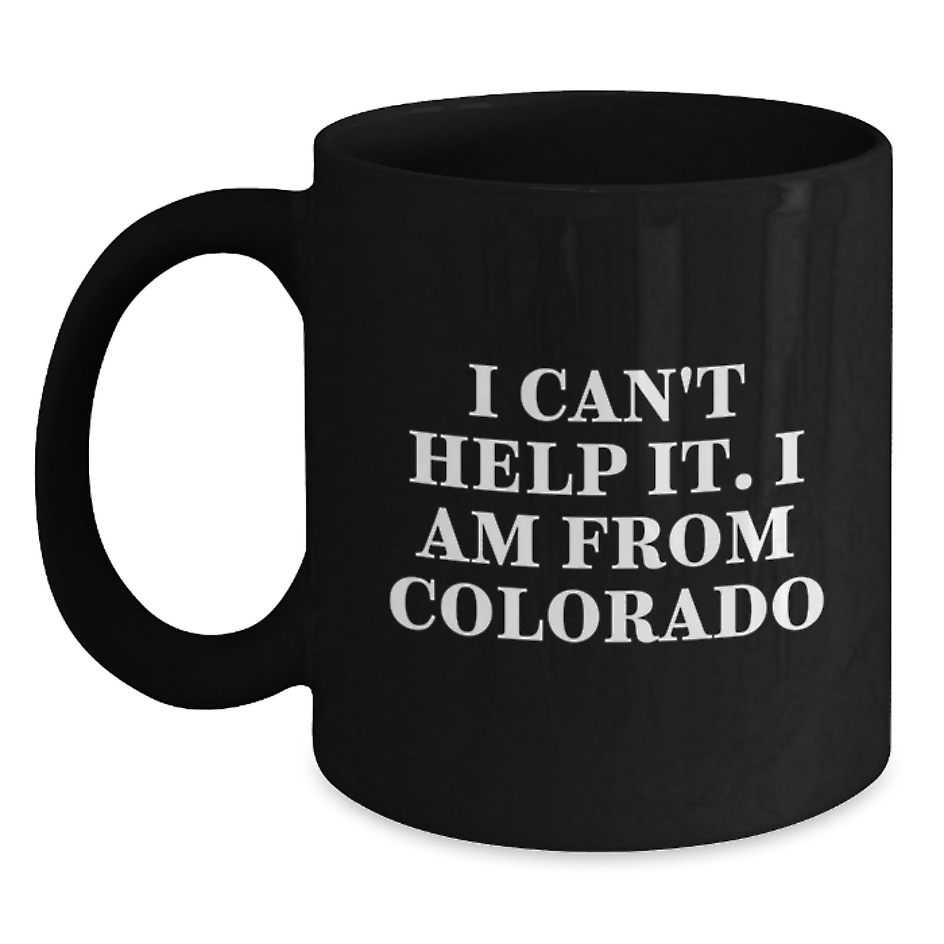 Colorado Proud Funny Graduation Gifts from Friends and Family for Colorado Men and Women - 'I Can't Help It. I Am From Colorado' Black Coffee Mug - Main
