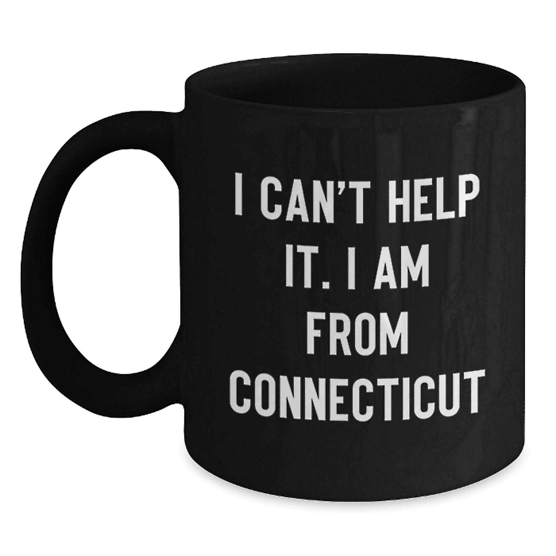 Connecticut Proud Gifts from Friends - I Can't Help It. I Am From Connecticut - Black Coffee Mug for Graduation - Main