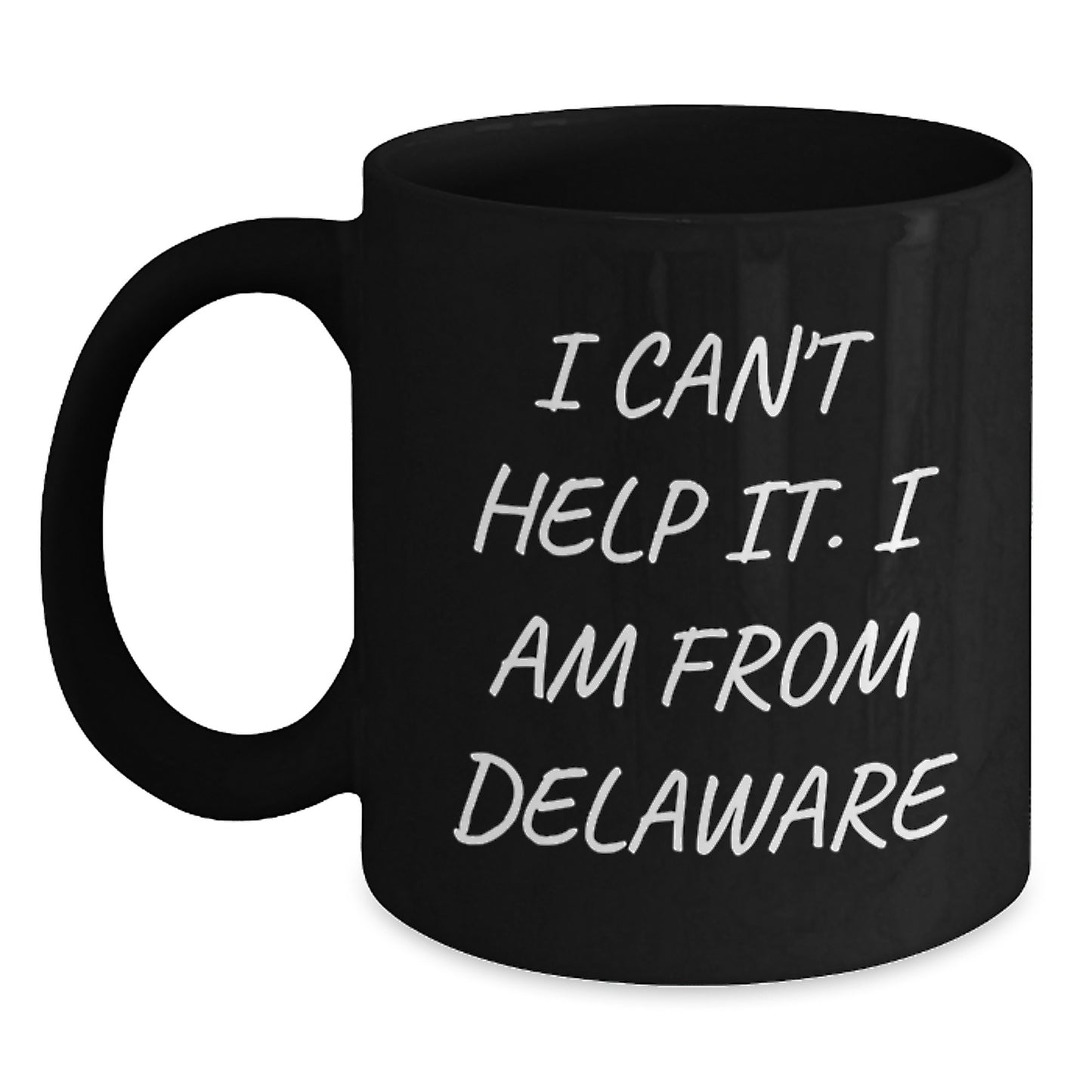 Delaware Proud Gifts from Friends for Delaware Men - I Can't Help It. 'I Am From Delaware' Black Coffee Mug, Graduation Unique Gifts - Main