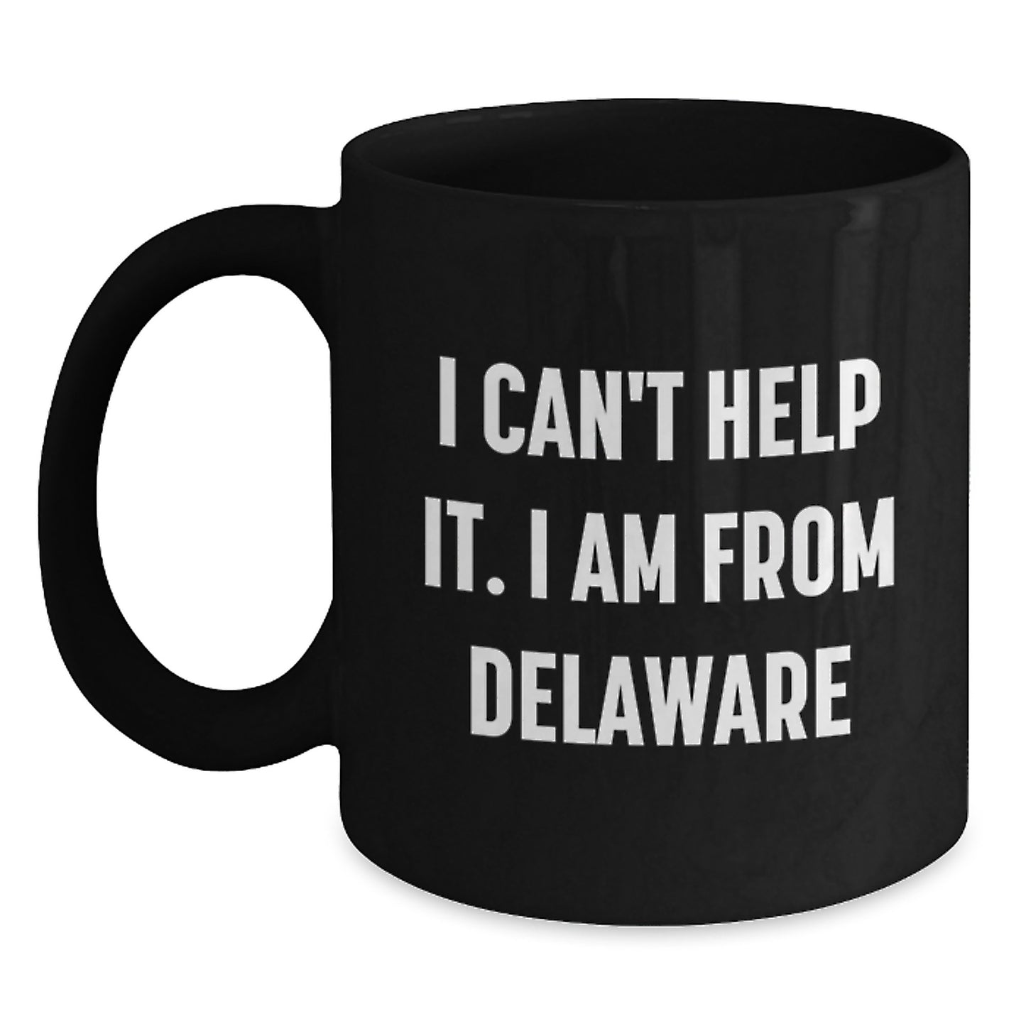Funny Delaware Gifts for Friends, Coworkers, Family - 'I Can't Help It. I Am From Delaware' Black Coffee Mug for Graduation - Main