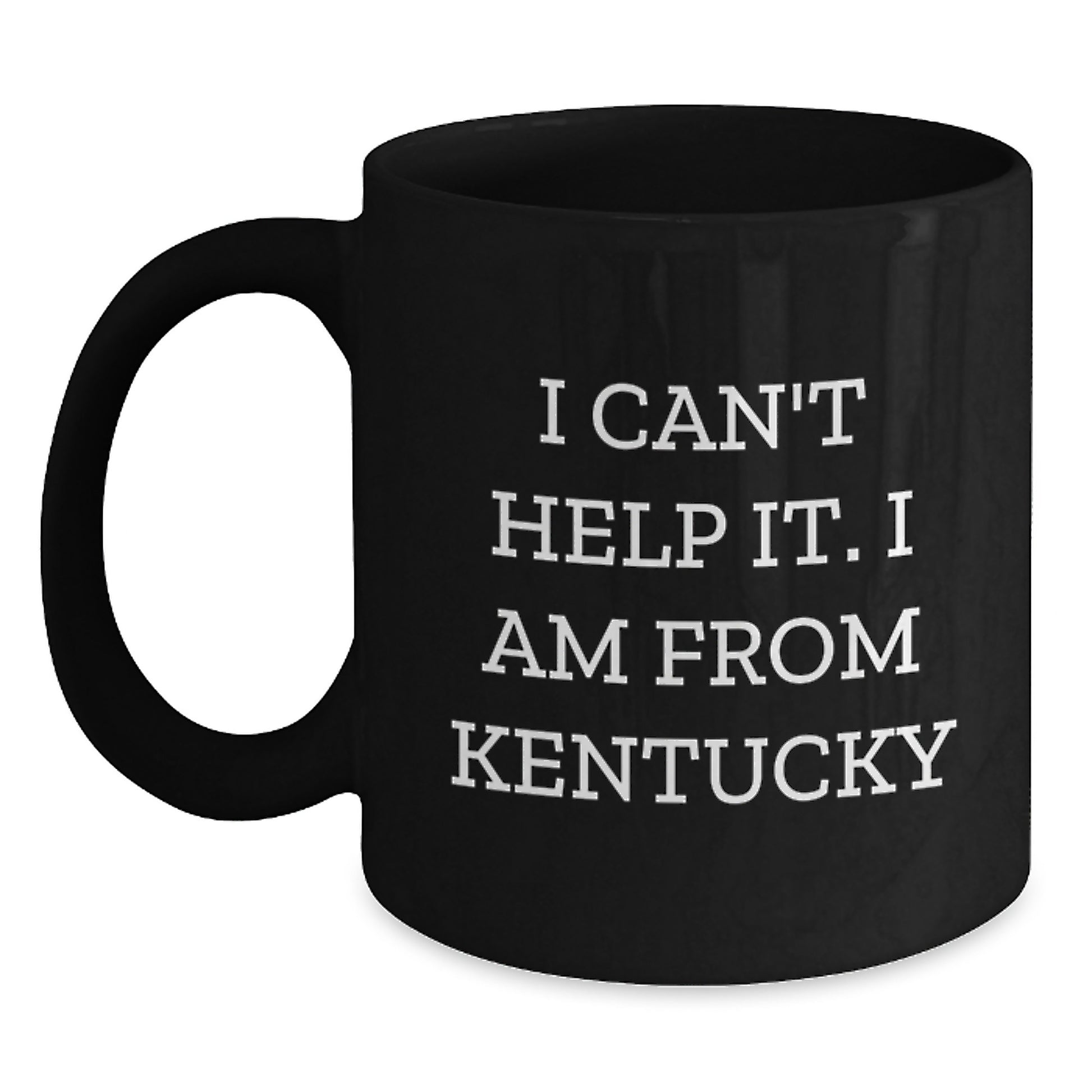 Funny Kentucky Gifts for Him and Her - I Can't Help It. I Am From Kentucky Black Coffee Mug, 11oz or 15oz, Microwave and Dishwasher Safe, Gifts from Family and Friends - Main