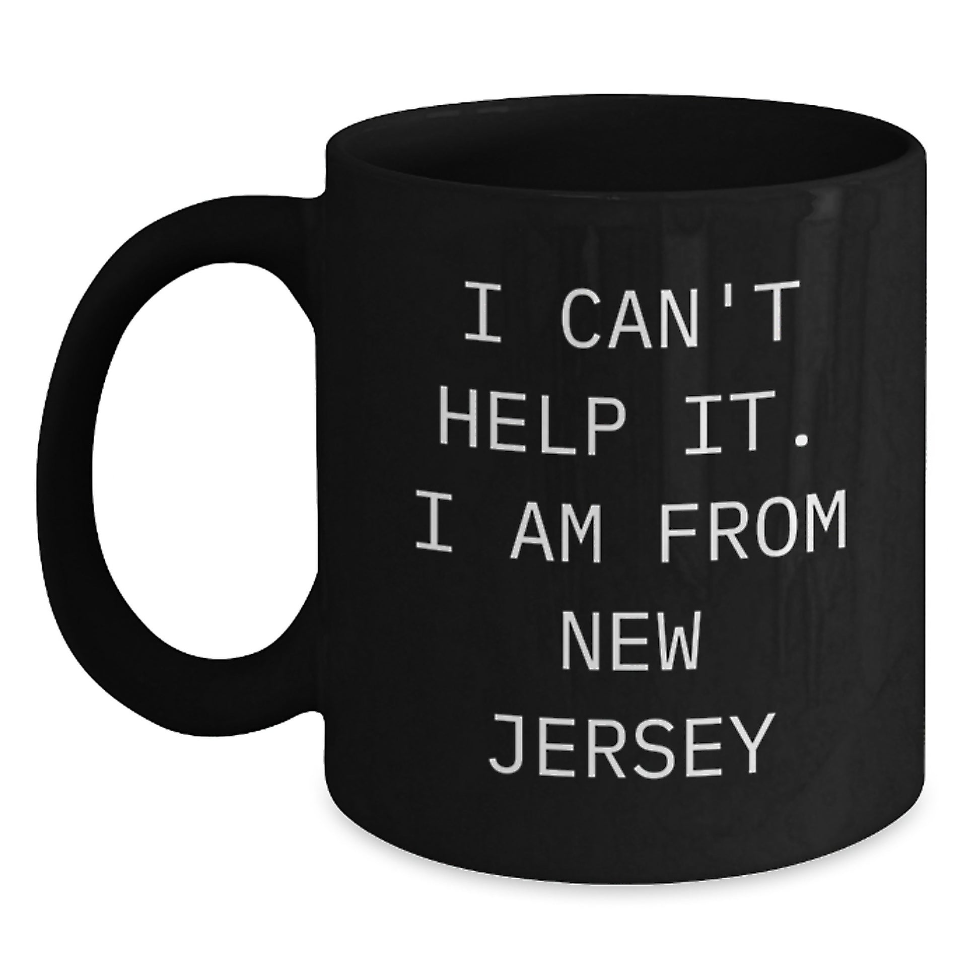 New Jersey Gifts from Friends, 'I Can't Help It. I Am From New Jersey', Funny Black Coffee Mug for Graduation, Gifts for Men, Women, and Family - Main