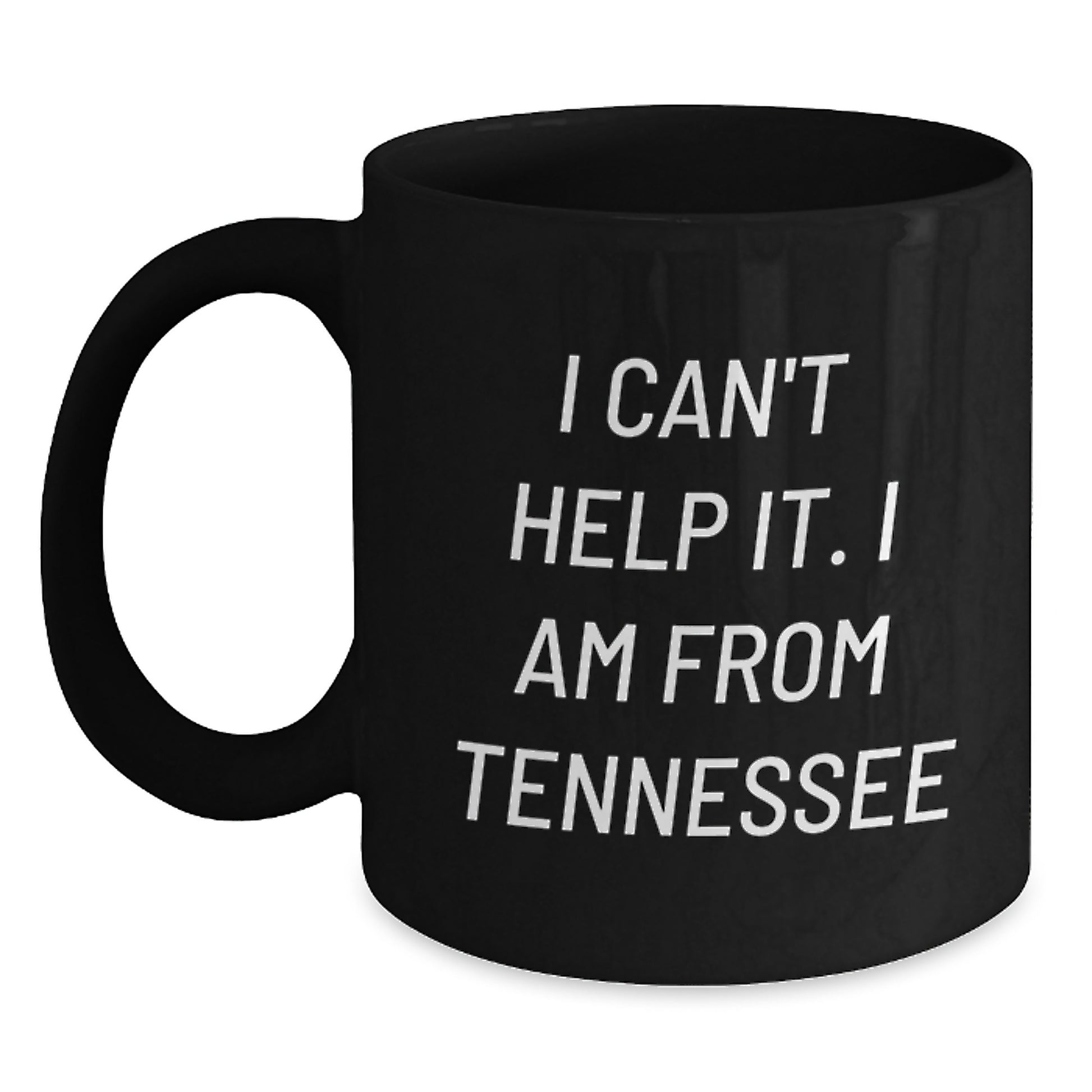 Funny Tennessee Gifts from Friends for Christmas - I Cant Help It Black Coffee Mug - Unique Tennessee Black Coffee Mugs for Men - Black 11oz Ceramic Mug - Main