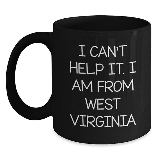 West Virginia Proud Gifts from Friends - I Can't Help It. I Am From West Virginia Black Coffee Mug for Graduation Unique Gifts - Main
