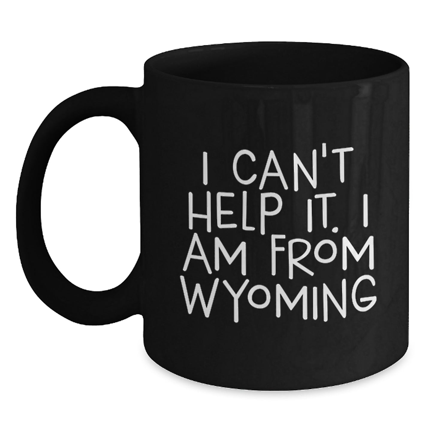 Funny Wyoming Gifts for Him or Her, 'I Can't Help It. I Am From Wyoming' Black Coffee Mug, Unique Graduation Gift from Friends to Family - Main