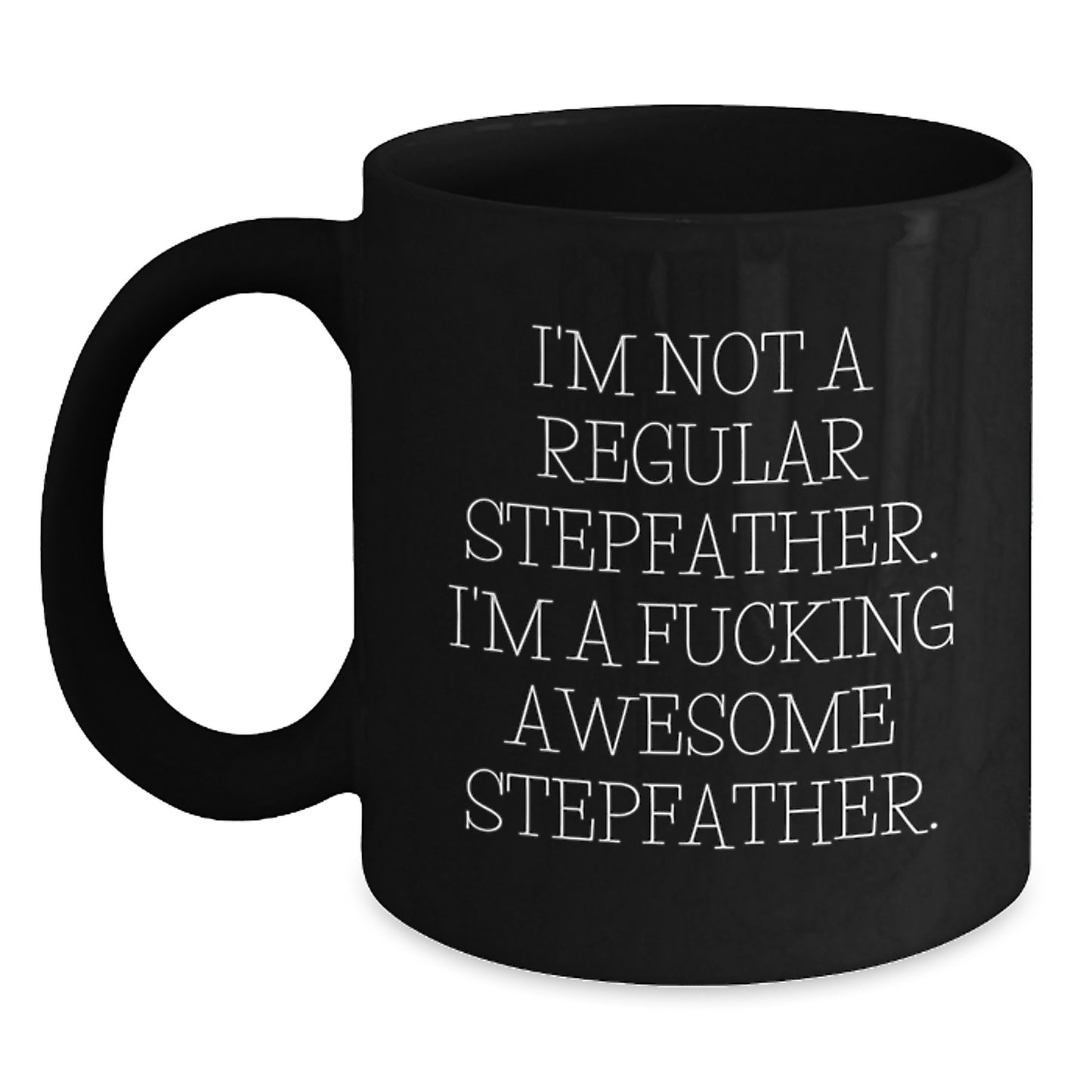 Funny Stepfather Gifts - I'm Not A Regular Stepfather Black Coffee Mug, Perfect Christmas Unique Gifts for Him, Stepfather Appreciation Mug, Great Gift for Stepfather from Family - Main