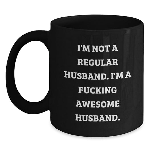 Funny Husband Gifts from Men to Husband - I'm Not A Regular Husband. I'm A F--king Awesome Husband. Black Coffee Mug for Husband on Christmas - Main
