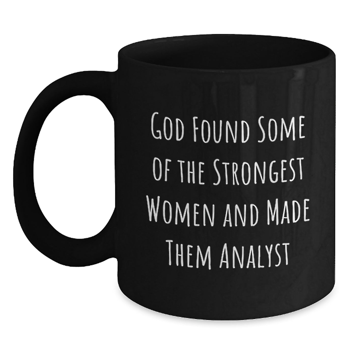 Funny Analyst Gifts for Christmas, Gifts from Friends to Strong Women Analyst, Black Coffee Mug, God Found Some Of The Strongest Women And Made Them Analyst Quote - Main