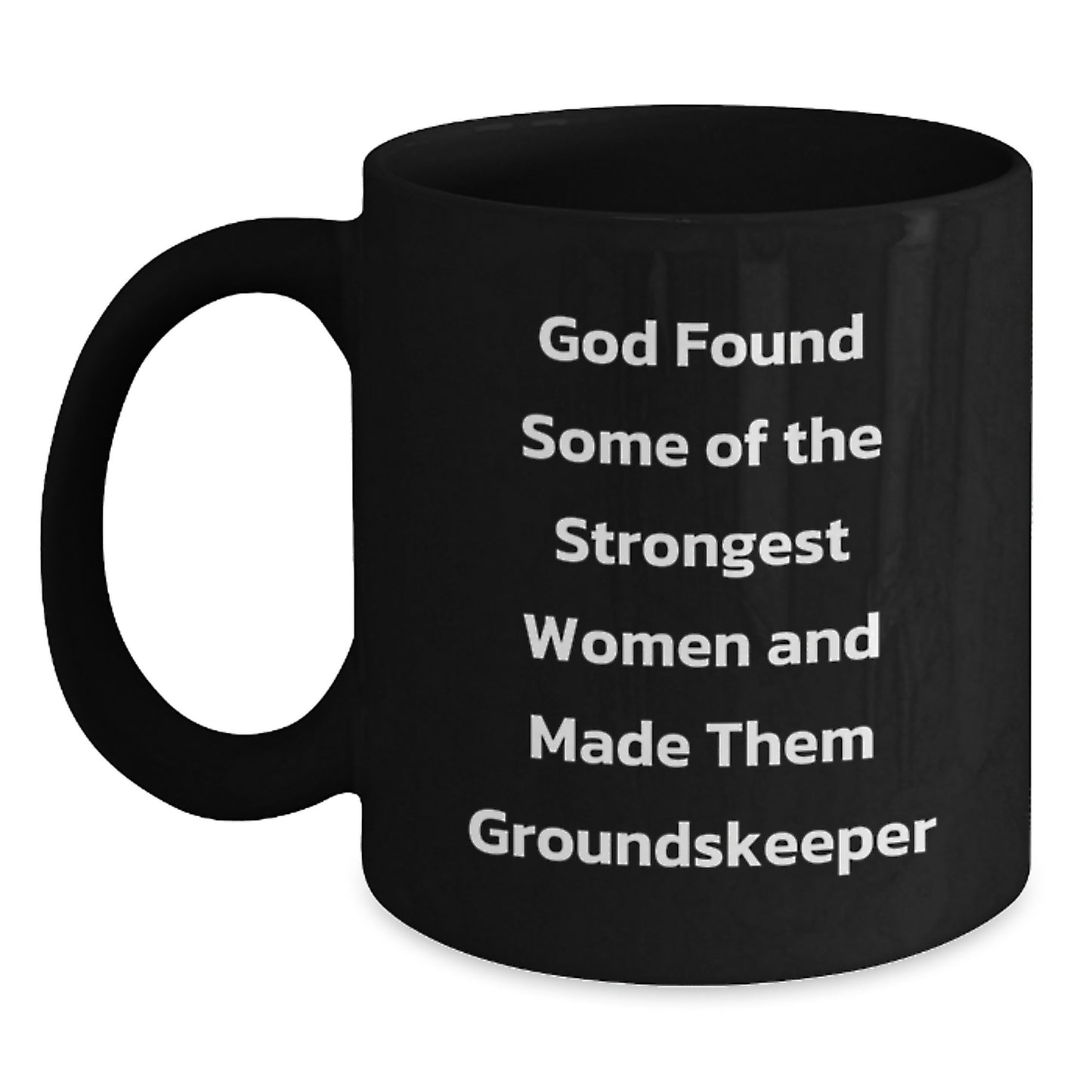 Funny groundskeeper Gifts from Men to Women, Black Coffee Mug, Christmas Unique Mugs, Inspirational Quotes for Strong Women - Main
