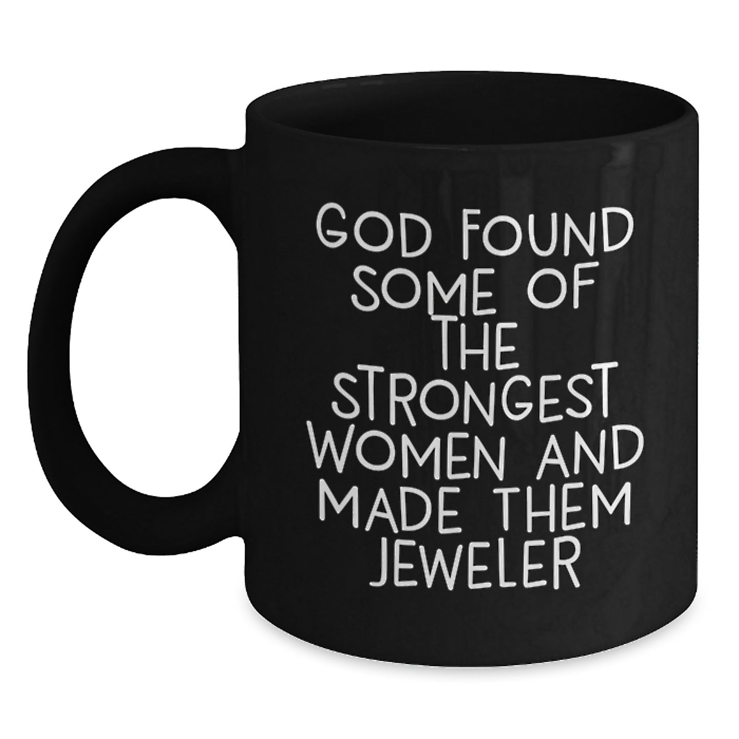Funny Jeweler Gifts for Women from Men, Christmas Unique Black Coffee Mugs with Inspirational Quote, God Found Strongest Women Made Them Jeweler - Main