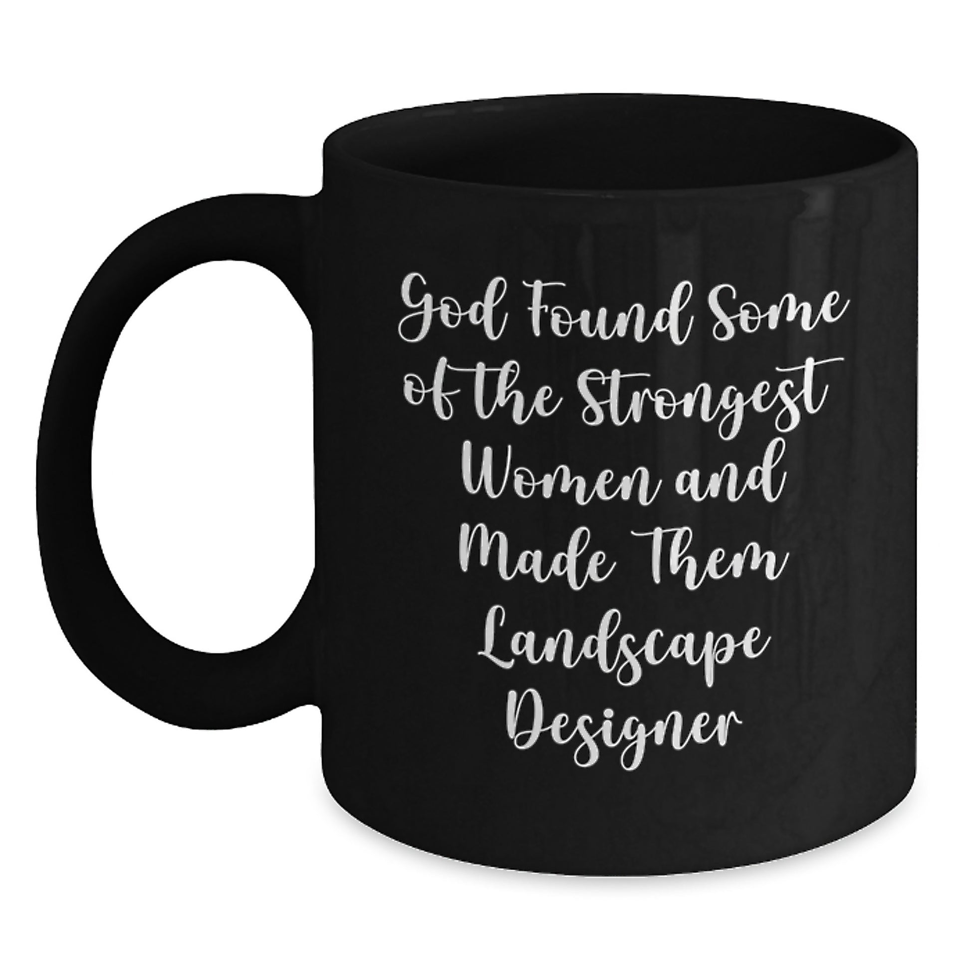 Funny Landscape Designer Black Coffee Mugs Gifts for Women from Family - God Found Some Of The Strongest Women And Made Them Landscape Designer Christmas Unique Gifts for Men - Main
