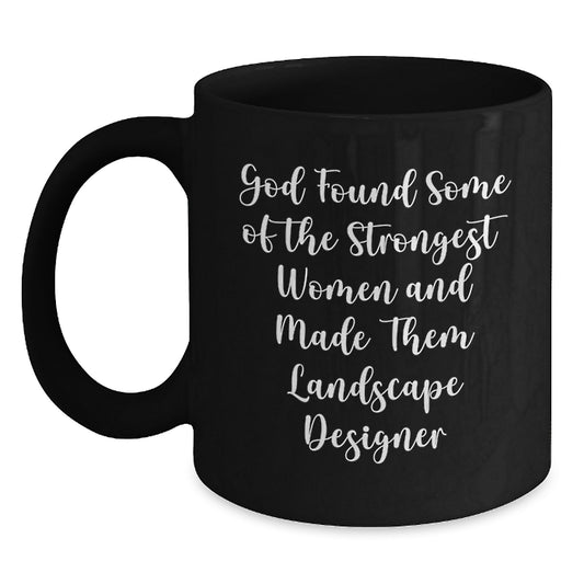 Funny Landscape Designer Black Coffee Mugs Gifts for Women from Family - God Found Some Of The Strongest Women And Made Them Landscape Designer Christmas Unique Gifts for Men - Main