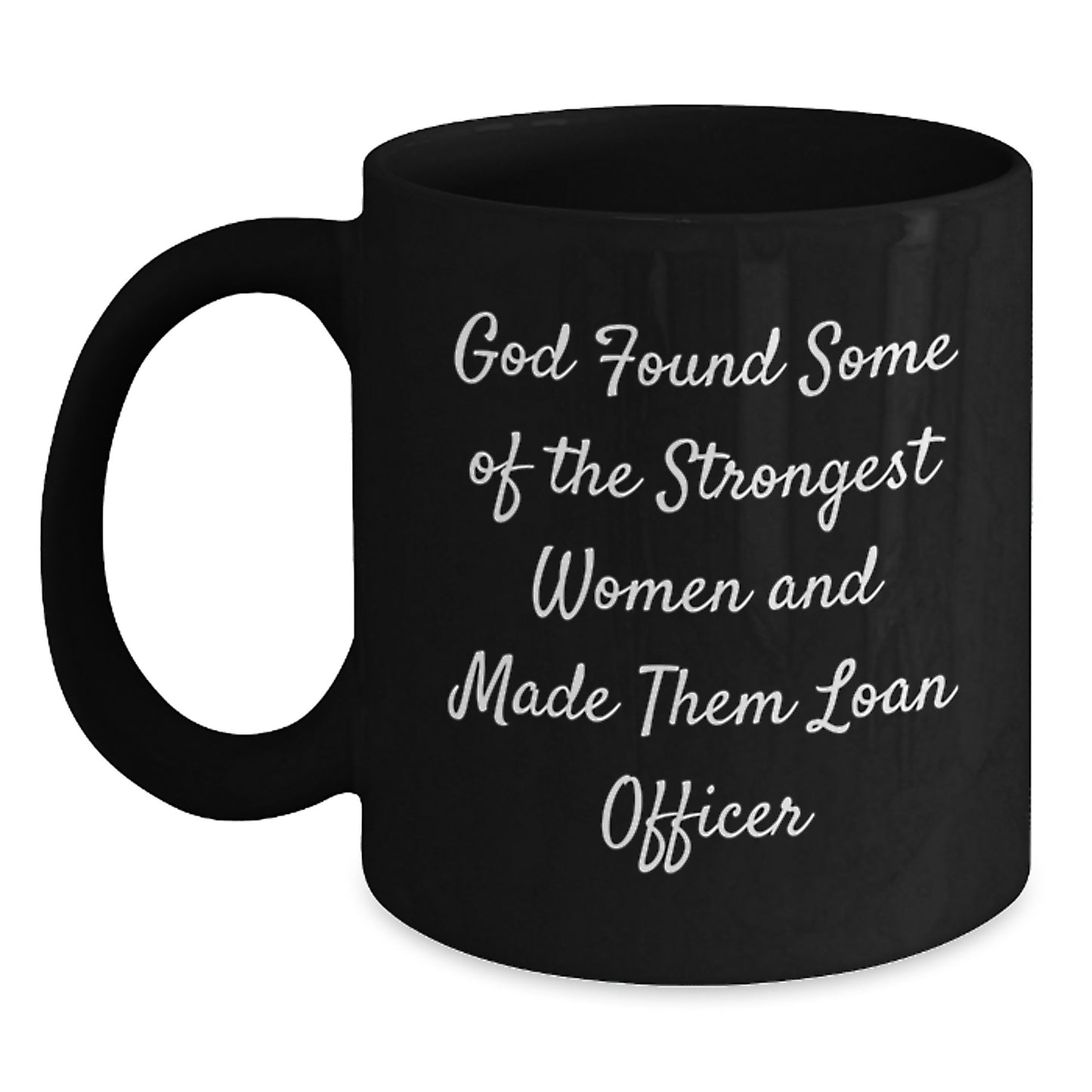 Funny Loan Officer Gifts for Her, Black Ceramic Coffee Mugs by 'God Found Some Of The Strongest Women And Made Them Loan Officer', Unique Christmas Unique Gifts from Friends for Women - Main