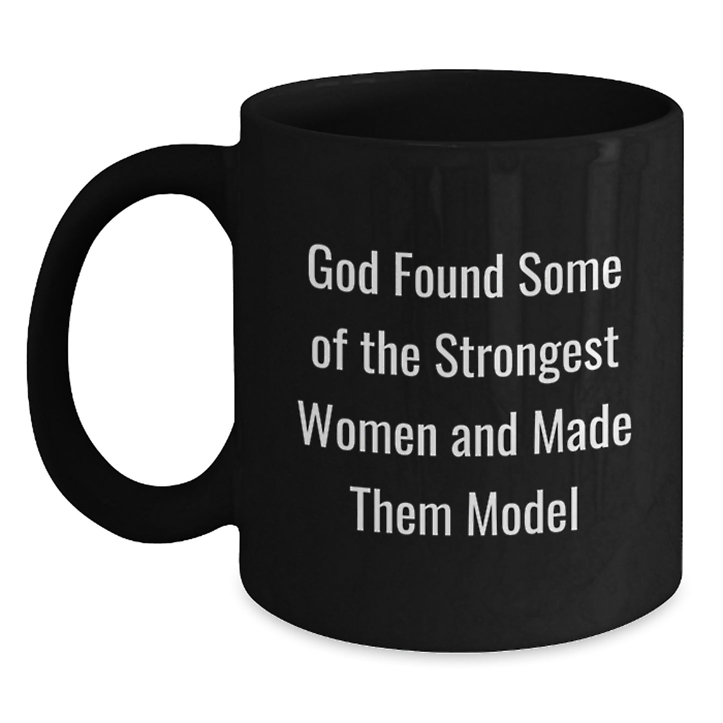 Funny Model Gifts from Friends and Family, Inspirational Black Coffee Mugs for Model Enthusiasts, Birthday Unique Gifts, God Found Some Of The Strongest Women And Made Them Model - Main