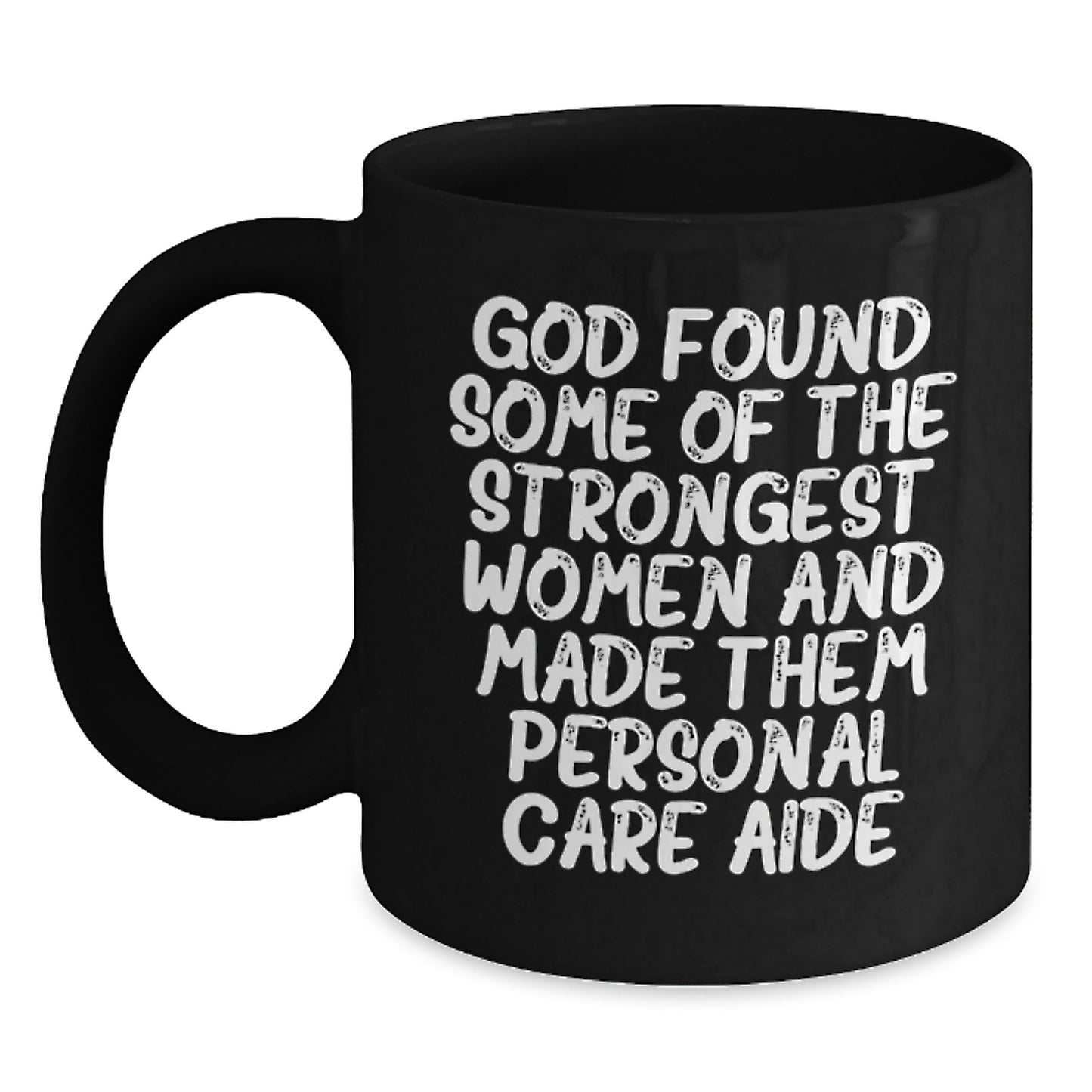 Funny Personal Care Aide Gifts from Women for Personal Care Aide - God Found Some Of The Strongest Women And Made Them Personal Care Aide Christmas Mug - Main