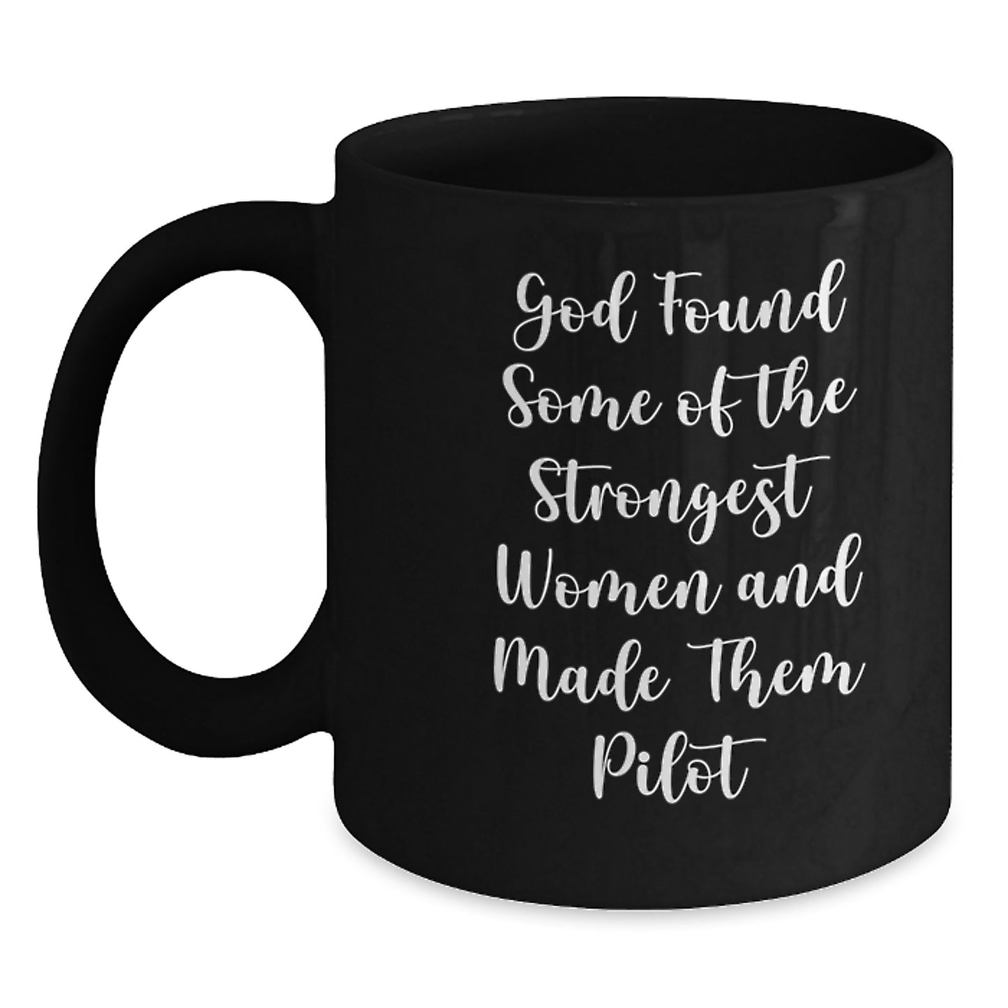 Pilot Women Gifts, Funny Inspirational Black Coffee Mug for Graduation, 'God Found Some Of The Strongest Women And Made Them Pilot', Gifts from Men, Gifts for Women - Main