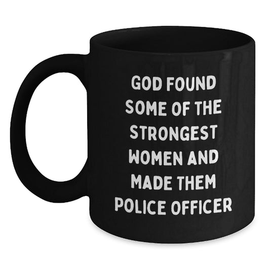 Funny Police Officer Gifts, Black Coffee Mug for Men and Women, 'God Found Some of the Strongest Women and Made Them Police Officers' Quote, Unique Christmas Unique Gifts from Family or Friends - Main