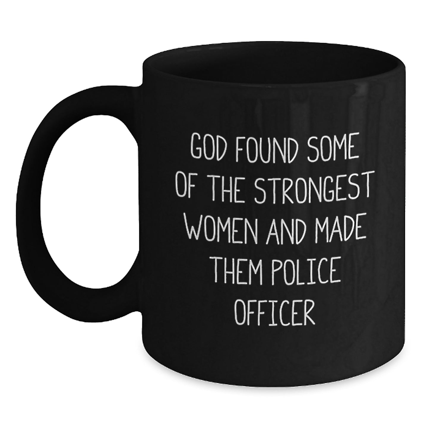 Funny Police Officer Gifts for Men Women Friends Family - Unique Black Coffee Mugs from God Found Some Of The Strongest Women And Made Them Police Officer - Main