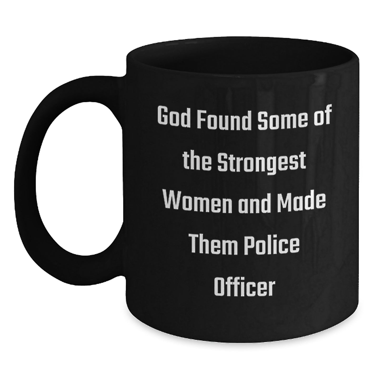 Funny Police Officer Gifts for Men, Women, Friends, Coworkers, and Family - God Found Some Of The Strongest Women And Made Them Police Officer Black Coffee Mug - Main