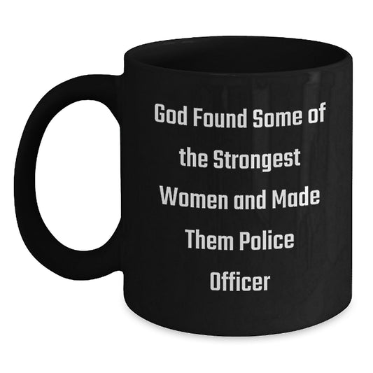 Funny Police Officer Gifts for Men, Women, Friends, Coworkers, and Family - God Found Some Of The Strongest Women And Made Them Police Officer Black Coffee Mug - Main