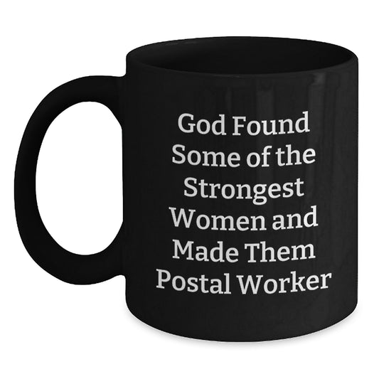 Funny Gift Ideas for Postal Worker Women Friends, 'God Found Some Of The Strongest Women And Made Them Postal Worker' Black Coffee Mug, Christmas Unique Gifts from Men to Family - Main