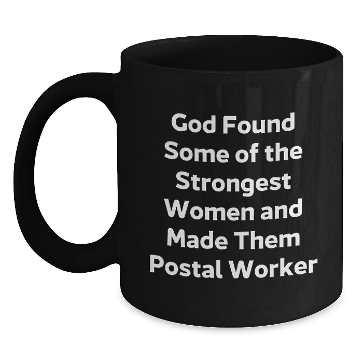 Funny Postal Worker Gifts from Friends, Inspirational Black Coffee Mug 'God Found Some Of The Strongest Women And Made Them Postal Worker', Christmas Unique Gifts for Postal Worker Women - Main
