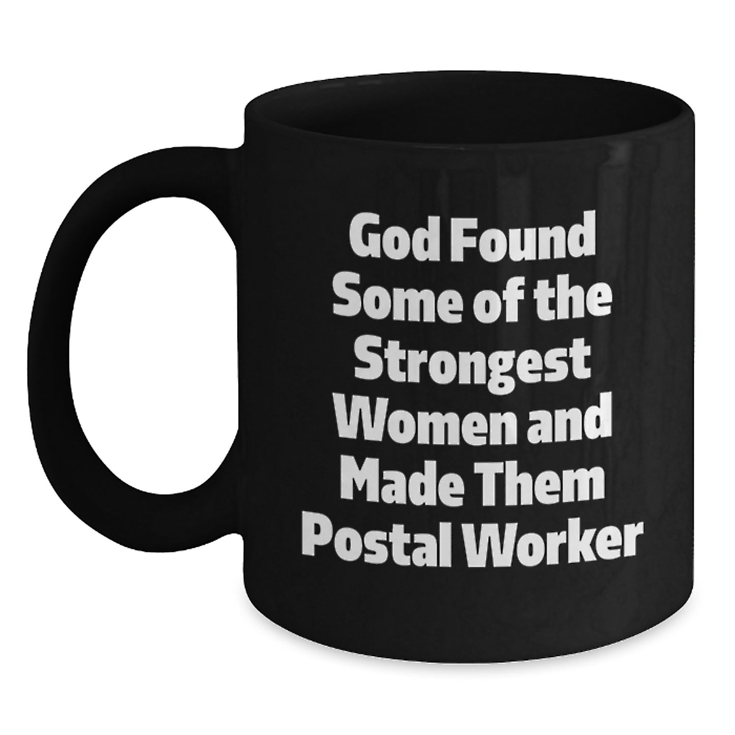 Funny Postal Worker Gifts from Men to Women Friends Coworkers - God Found Some 'Of The Strongest Women And Made Them Postal Worker' Quote Black Coffee Mug for Christmas Unique Presents - Main