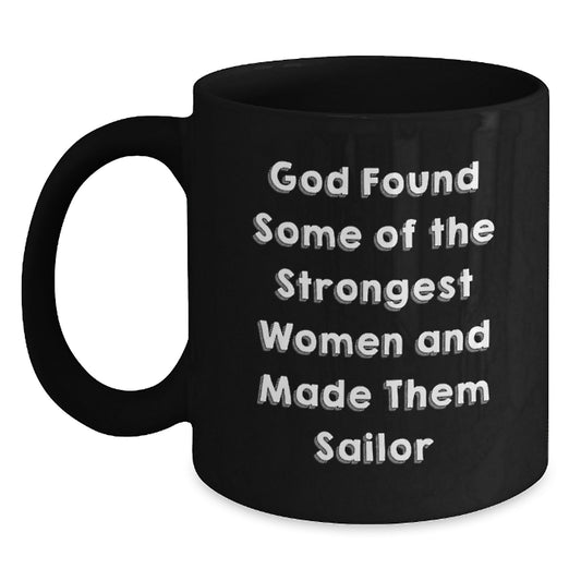 Sailor-Inspired Funny Gifts from Friends, Coworkers, or Family - 'God Found Some Of The Strongest Women And Made Them Sailor' Quote Black Coffee Mug, 11oz or 15oz, Microwave and Dishwasher Safe - Main