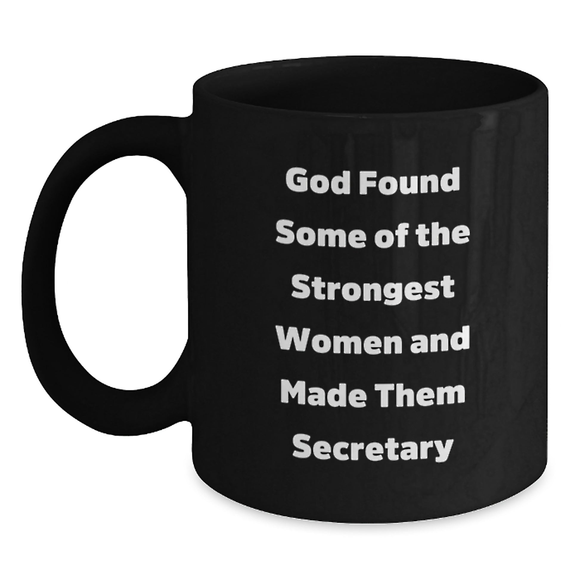 Funny Secretary Gifts from Friends, Unique Black Coffee Mug, Inspirational Quote 'God Found Some Of The Strongest Women And Made Them Secretary' for Christmas Unique Gifts - Main