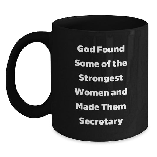 Funny Secretary Gifts from Friends, Unique Black Coffee Mug, Inspirational Quote 'God Found Some Of The Strongest Women And Made Them Secretary' for Christmas Unique Gifts - Main