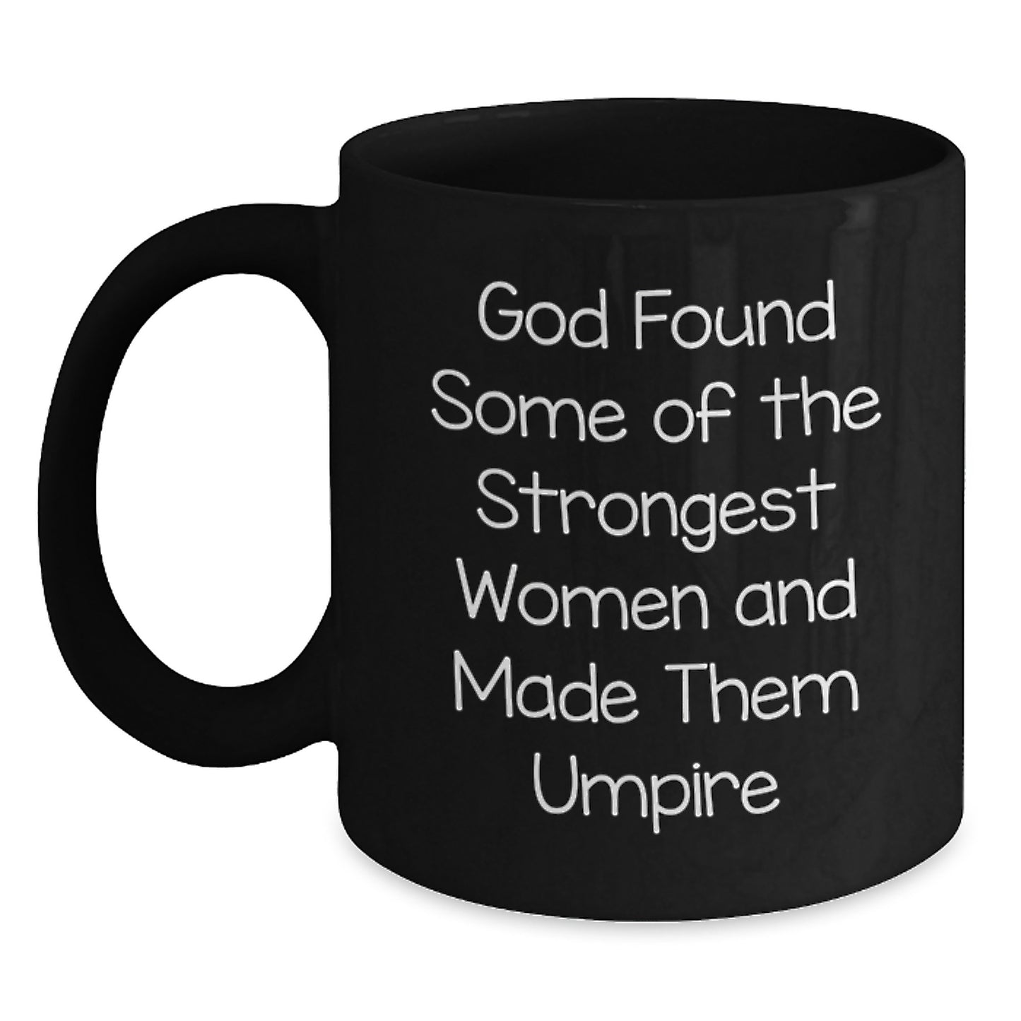 Funny Umpire Gifts for Her - God Found Some Of The Strongest Women And Made Them Umpire, Black Coffee Mug, Graduation Unique Gifts from Friends - Gifts for Umpire Enthusiast - Main