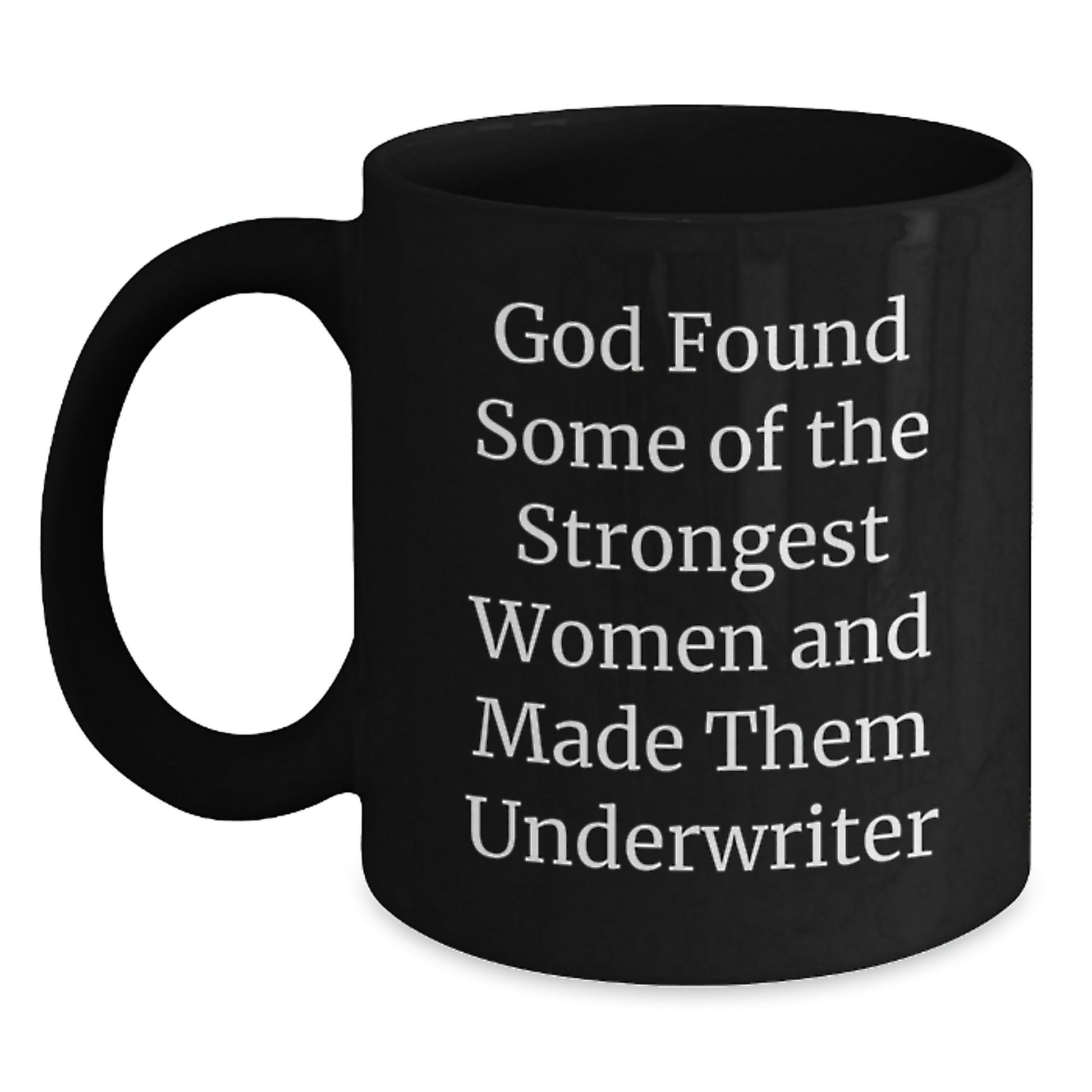 Funny Underwriter Gifts from Men, Unique Black Coffee Mug for Strong Women Graduation, God Found Some of the Strongest Women and Made Them Underwriter - Main