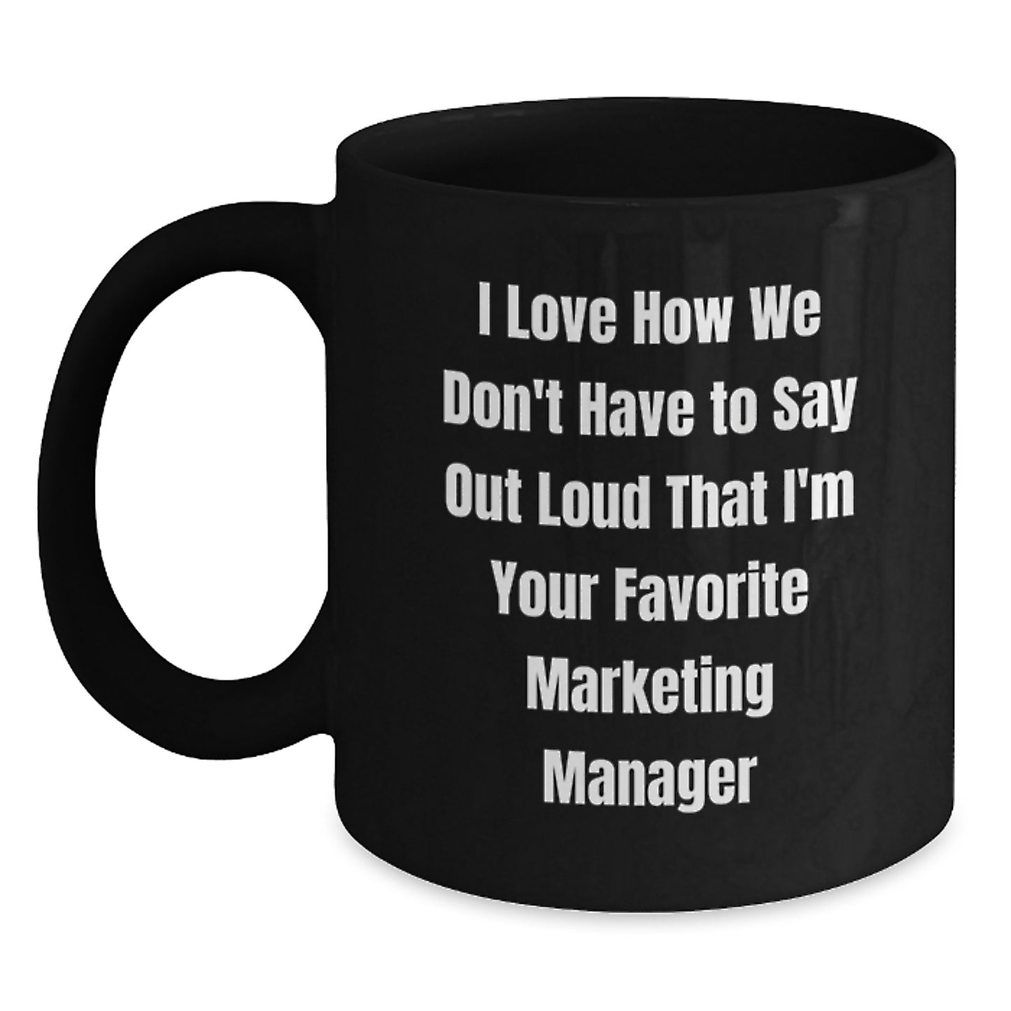 Funny Marketing Manager Gift from Friends, 'I Love How We Don't Have To Say Out Loud That I'm Your Favorite Marketing Manager' Graduation Unique Gifts for Marketing Manager Men - Main